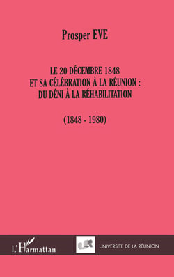 LE 20 DÉCEMBRE 1848 ET SA CÉLÉBRATION À LA RÉUNION : - DU DÉNI À LA RÉHABILITATION (1848-1980)