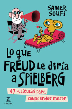 Lo que Freud le diría a Spielberg - 47 películas para conocernos mejor
