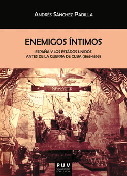 Enemigos íntimos - España y los Estados Unidos antes de la Guerra de Cuba (1865-1898)