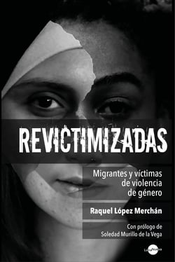 Revictimizadas - Migrantes y víctimas de violencia de género