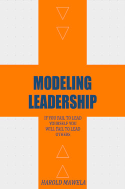 Modeling Leadership - If You Fail To Lead Yourself You Will Fail To Lead Others