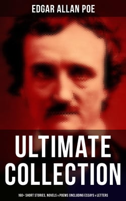 Edgar Allan Poe - Ultimate Collection: 160+ Short Stories, Novels &amp; Poems (Including Essays &amp; Letters) - The Raven, Murders in the Rue Morgue, The Tell-tale Heart… (With Biography)