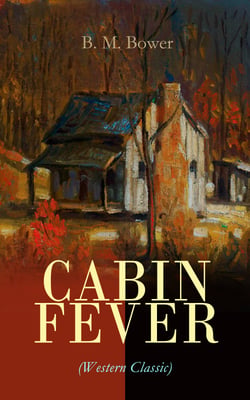 CABIN FEVER (Western Classic) - Adventure Tale of the Wild West