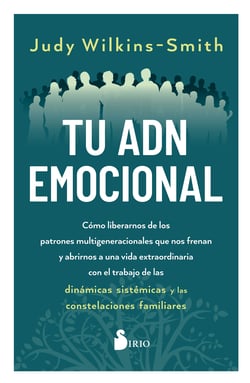 TU ADN EMOCIONAL - Cómo liberarnos de los patrones multigeneracionales que nos frenan y abrirnos a una vida extraordinaria con el trabajo de las dinámicas sistémicas y las constelaciones familiares