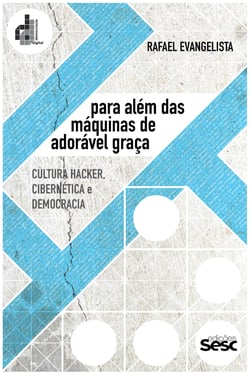Para além das máquinas de adorável graça - Cultura hacker, cibernética e democracia