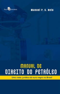 Manual de Direito do Petróleo - Uma Visão Jurídica do Ouro Negro no Brasil