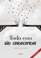 Todo esto sin conocernos
