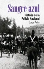 Sangre azul. Historia de la Policía Nacional