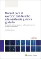 Manual para el ejercicio del derecho a la asistencia jurídica gratuita - Resolución de las preguntas y dudas más frecuentes en la práctica forense