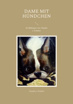 Dame mit Hündchen - Erzählungen von Claudia J. Schulze