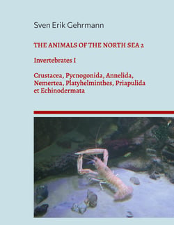 The Animals Of The North Sea 2 - Invertebrates I Crustacea, Pycnogonida, Annelida, Nemertea, Platyhelminthes, Priapulida et Echinodermata