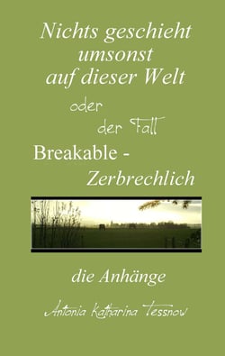 Nichts geschieht umsonst auf dieser Welt - Breakable - Zerbrechlich, die Anhänge