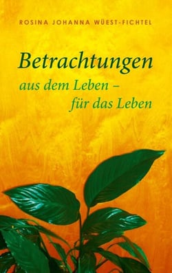 Betrachtungen - aus dem Leben - für das Leben