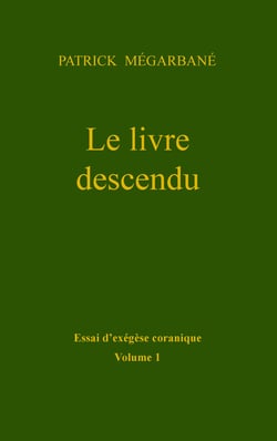 Le livre descendu - Essai d'exégèse coranique, Volume 1
