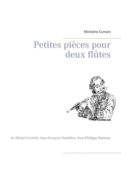 Petites pièces pour deux flûtes - de Michel Corrette, Jean-François Dandrieu, Jean-Philippe Rameau