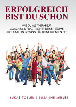 Erfolgreich bist du schon - Wie du als Therapeut, Coach und Practitioner deine Träume lebst und ein Gewinn für deine Klienten bist