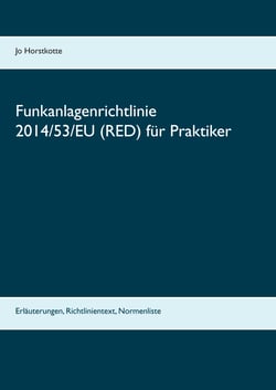 Funkanlagenrichtlinie 2014/53/EU (RED) für Praktiker - Erläuterungen, Richtlinientext, Normenliste