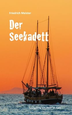 Der Seekadett - Eine Seegeschichte von Friedrich Meister