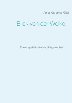 Blick von der Wolke - Eine unspektakuläre Nachkriegskindheit
