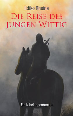 Die Reise des jungen Wittig - Ein Nibelungenroman