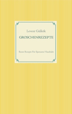 GROSCHENREZEPTE - Bunte Rezepte Für Sparsame Haushalte