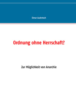 Ordnung ohne Herrschaft? - Zur Möglichkeit von Anarchie