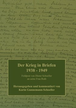 Der Krieg in Briefen 1938-1949 - Feldpost von Dieter Schoeller an seine Frau Ruth