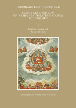 Kleine Arbeiten zum chinesischen Theater und zum Buddhismus - Briefe an Irmgard und Reinhold Grimm
