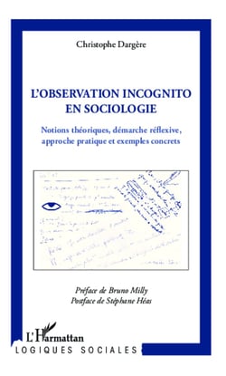 Observation incognito en sociologie - Notions théoriques, démarche réflexive, approche pratique et exemples concrets