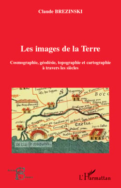 Les images de la Terre - Cosmographie, géodésie, topographie et cartographie à travers les siècles