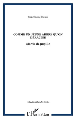 Comme un jeune arbre qu'on déracine - Ma vie de pupille