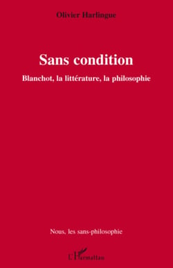 Sans condition - Blanchot, la littérature, la philosophie