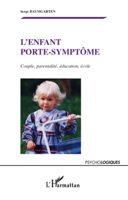 L'enfant porte-symptôme - Couple, parentalité, éducation, école