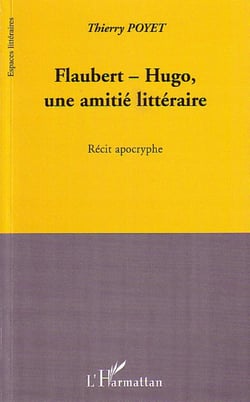 Flaubert-Hugo, une amitié littéraire - Récit apocryphe