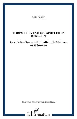 Corps, cerveau et esprit chez Bergson - Le spiritualisme minimaliste de Matière et Mémoire