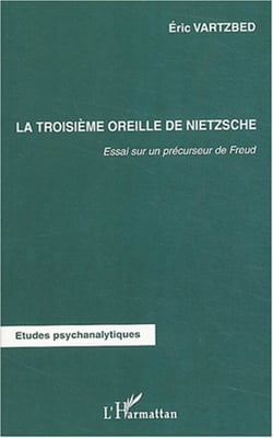 La troisième oreille de Nietzsche - Essai sur un précurseur de Freud