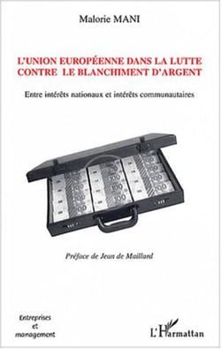 L'Union européenne dans la lutte contre le blanchiment d'argent - Entre intérêts nationaux et intérêts communautaires
