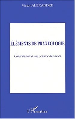 Eléments de praxéologie - Contribution à une science des actes