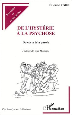HYSTERIE (DE L') A LA PSYCHOSE - Du corps à la parole