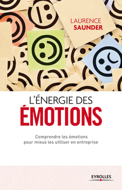 L'énergie des émotions - Comprendre les émotions pour mieux les utiliser en entreprise