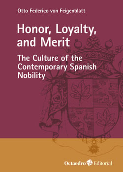 Honor, Loyalty, and Merit - The Culture of the Contemporary Spanish Nobility