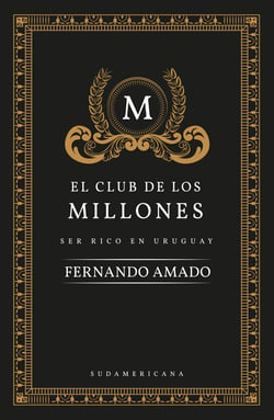 El club de los millones - Ser rico en Uruguay