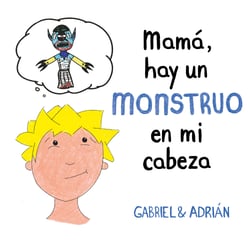 Mamá, hay un monstruo en mi cabeza - Un cuento para ayudar a los niños a gestionar sus pensamientos negativos y a potenciar su autoestima