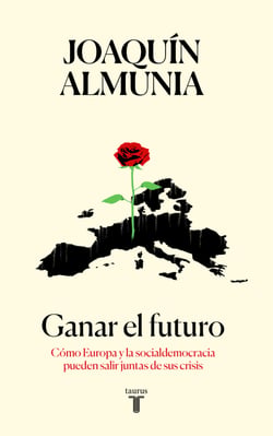 Ganar el futuro - Cómo Europa y la socialdemocracia pueden salir juntas de sus crisis