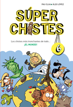 Los chistes más tronchantes de todo... ¡EL MUNDO! (Súper Chistes 6) - Para niños de 4, 5, 6, 7, 8, 9, 10 años. Chistes infantiles perfecto para Reír en Familia