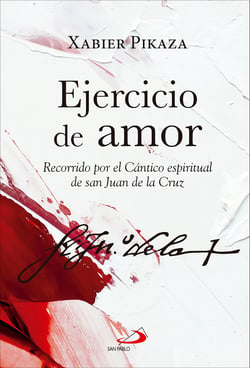 Ejercicio de amor - Recorrido por el Cántico espiritual de san Juan de la Cruz