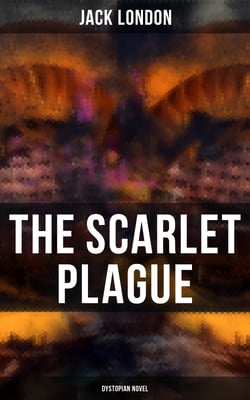 The Scarlet Plague (Dystopian Novel) - Post-Apocalyptic Adventure Novel