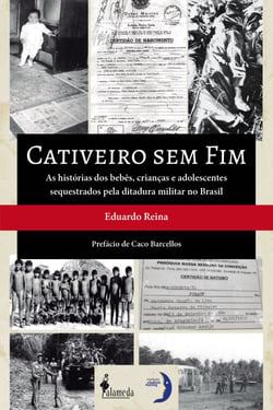 Cativeiro sem fim - As histórias dos bebês, crianças e adolescentes sequestrados pela ditadura militar no Brasil