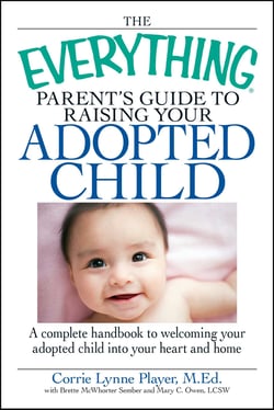 The Everything Parent's Guide to Raising Your Adopted Child - A complete handbook to welcoming your adopted child into your heart and home