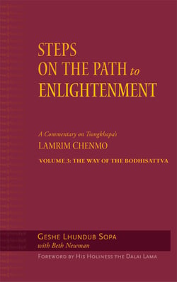 Steps on the Path to Enlightenment - A Commentary on Tsongkhapa's Lamrim Chenmo, Volume 3: The Way of the Bodhisattva
